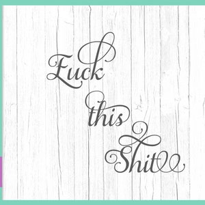 Sarkastische SVG Datei für Cricut Sprüche Fuck This Shit SVG Inspiration Swear Lustige Zitate Wort Buchstaben T-Shirt Word Sign Print Silhouette Cut