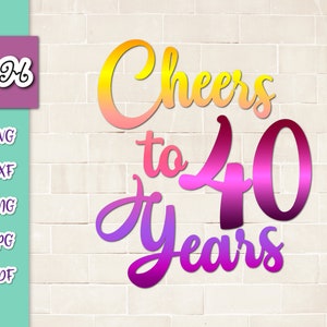 40歳の誕生日SVGファイル、クリカット用、40周年を祝う、彼女、彼、招待状、レタリング、40サイン、バナー、ワードカットプリント、Tシャツ、昇華