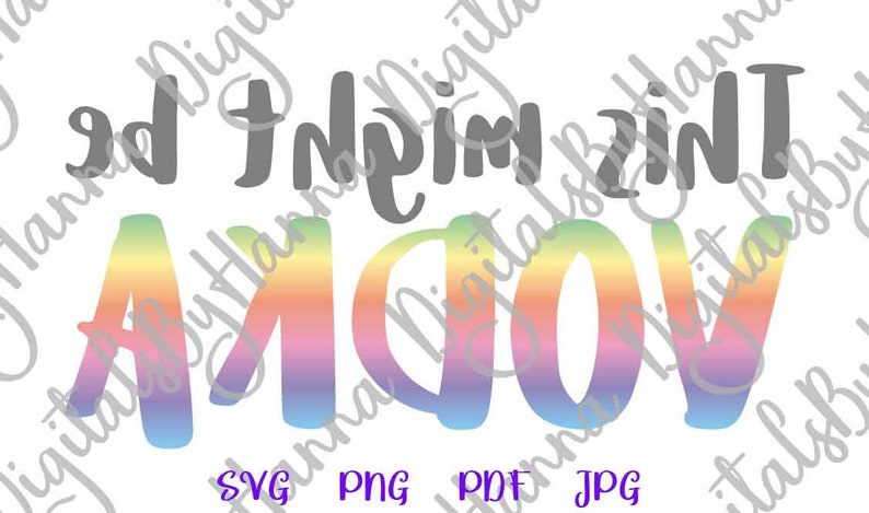 Download Alcohol SVG Files for Cricut Sayings This Might be Vodka ...