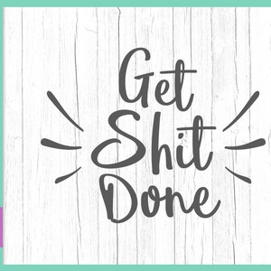 Sarkastische SVG Dateien für Cricut Sprüche Get Shit Done SVG Inspirational Swear Funny Quotes Word Letter Tee Tasse Word Sign Print Silhouette Cut