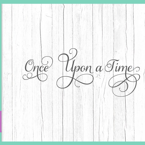 Once Upon a Time SVG Files for Cricut Fairy Tale Sayings Girl Quotes Princess Tee Outfit Calligraphy Elegant Word Sign Letter Silhouette Cut