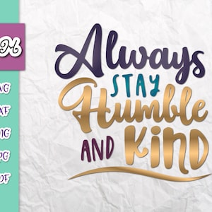 Arquivos SVG de bondade para Cricut dizendo Sempre permaneça humilde e gentil, encorajando citação motivacional, letra, sinal, corte, impressão, camiseta de sublimação