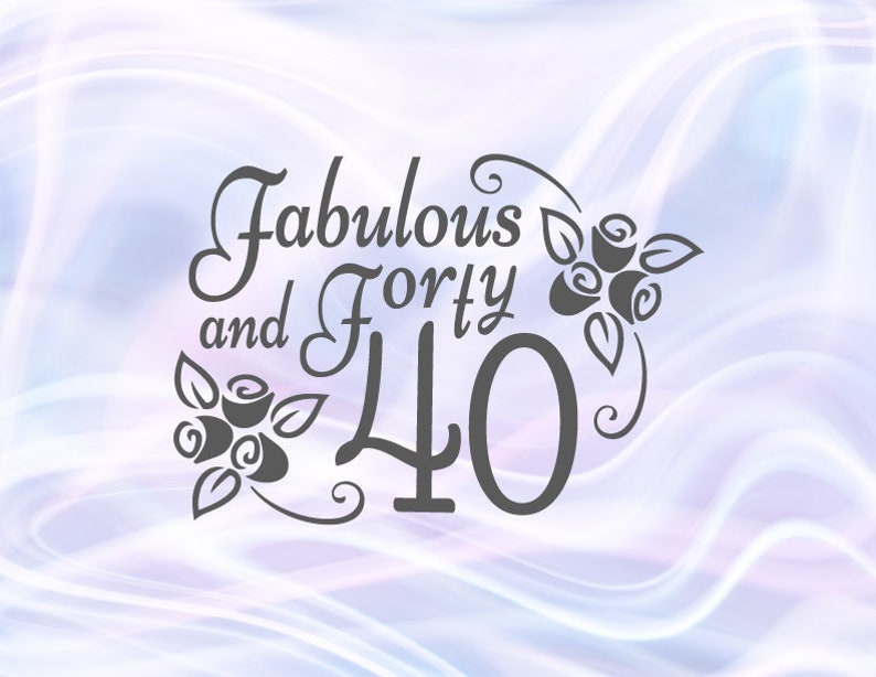 40th Birthday SVG Files for Cricut Saying Fabulous and 