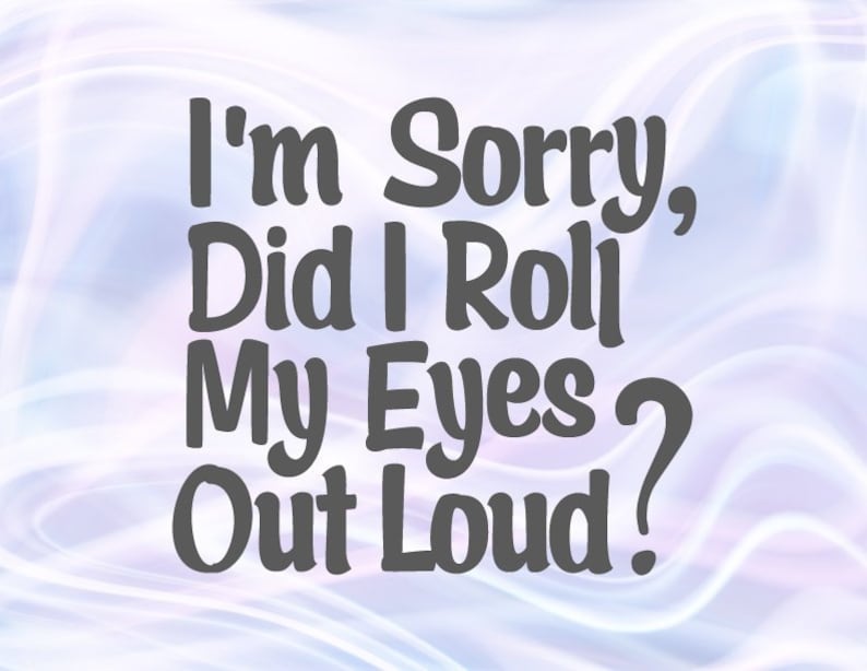 Download Sarcastic SVG Files for Cricut Sayings Im Sorry Did I Roll ...