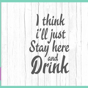 Acho que vou ficar aqui e beber vinho Arquivos SVG para Cricut Homebody dizendo citação engraçada sinal álcool Covid 19 vidro camiseta impressão silhueta