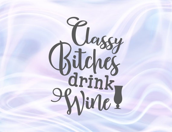 Download Wine SVG Files for Cricut Saying Classy Bitches Drink Wine SVG | Etsy