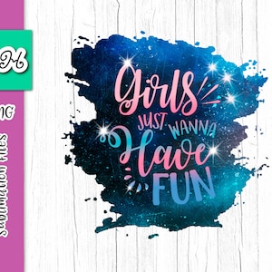 Girls Just Wanna Have Fun PNG Sublimation Sayings Funny Inspirational Quote Tee Weekend Trip Night Out Glass Mug Cup Tumbler Word Sign Print