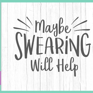Momlife SVG Datei für Cricut Sprüche Maybe Swearing Will Help Funny Quote Sign Tee Sarcastic Mom Life Office Word Letter Cut Print Silhouette