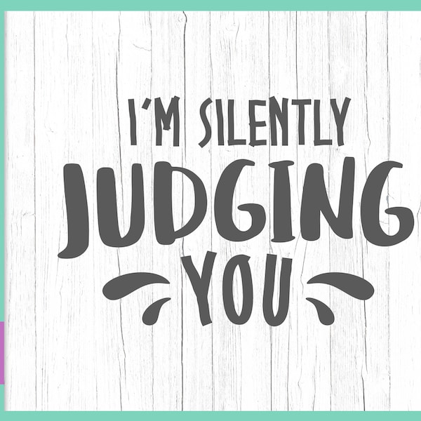 Sarcastic SVG Files for Cricut Sayings I'm Silently Judging You Funny Quote Judgement Sign Tee Word Letter Tumbler Mug Outfit Silhouette Cut