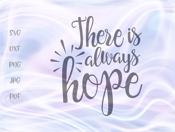 Download Inspiration Svg File For Cricut Saying There Is Always Hope Quote Word Good Mindfulness Sign Letter
