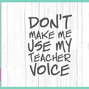 Ne me faites pas utiliser ma voix de professeur SVG drôle maman vie SVG fichiers pour cricut dictons citation signe tee appréciation école cadeau imprimer silhouiette