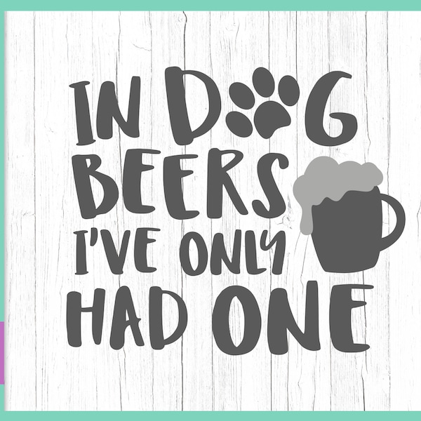 Bière SVG Alcohol Files pour Cricut Dictons dans les bières pour chiens Je n’ai eu qu’une seule citation amusante en matière de consommation d’alcool Signes sarcastiques Lettre coupée Imprimer Tee Bar Pub