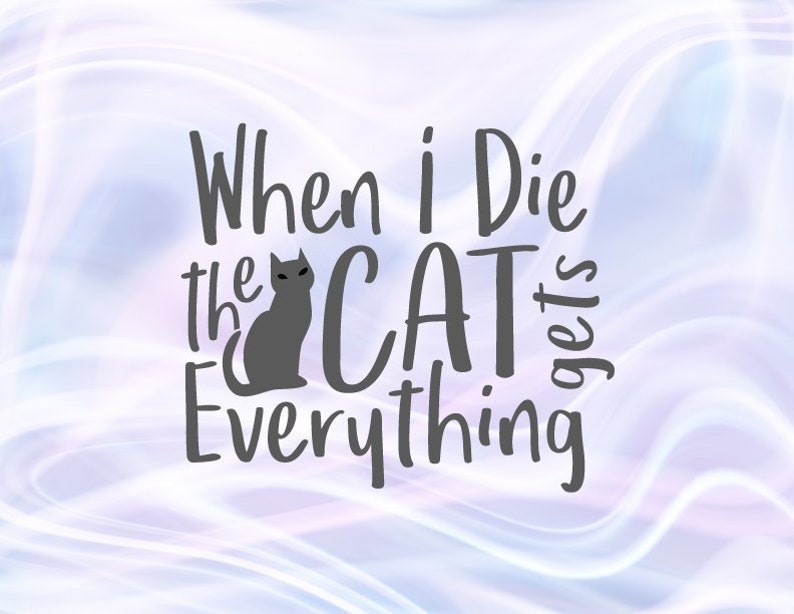 Download Sarcastic SVG Files for Cricut Sayings When I Die My Cat ...