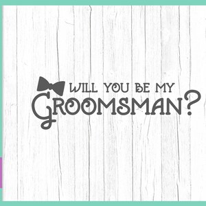 Bachelor SVG Files for Cricut Saying Will You be My Groomsman Proposal Card Team Groom Party Sign Word Cut Print Wedding Bridal Silhouette