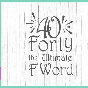 40歳の誕生日 SVG ファイル、Cricut の格言、40 歳の究極の F ワード招待状、40 歳のサイン ワード カット プリント年 T シャツ 衣装シルエット