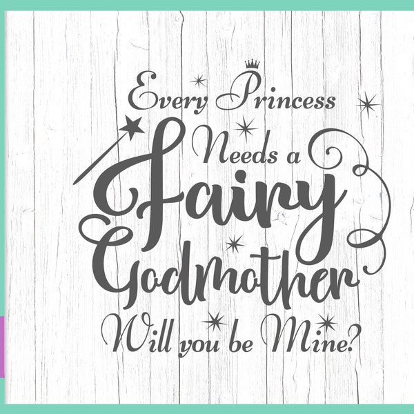 Fairy Godmother SVG Files for Cricut Proposal Saying Every Princess Needs a Fairy God Mother Will You be Mine Baptism Christening Sign Quote