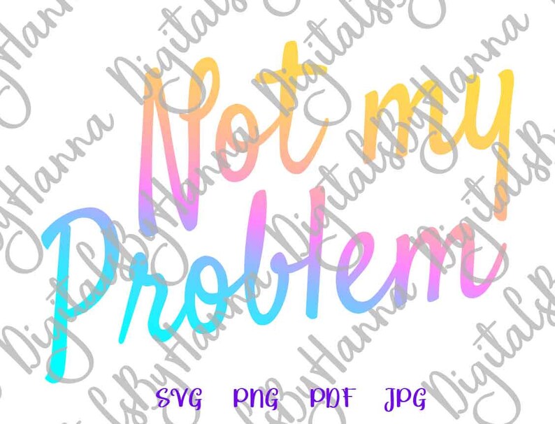 Download Sarcastic SVG Files for Cricut Sayings Not My Problem SVG ...