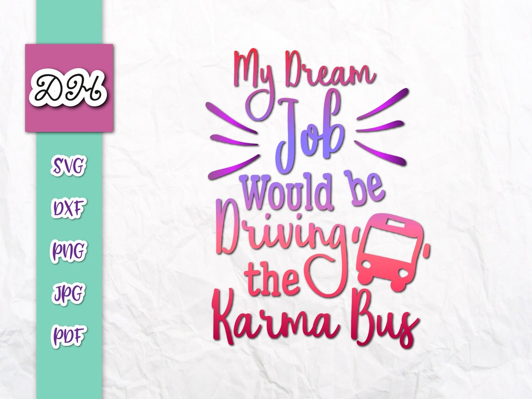 Sarcastic SVG Files for Cricut Sayings My Dream Job Would Be Driving the Karma Bus SVG Funny ...