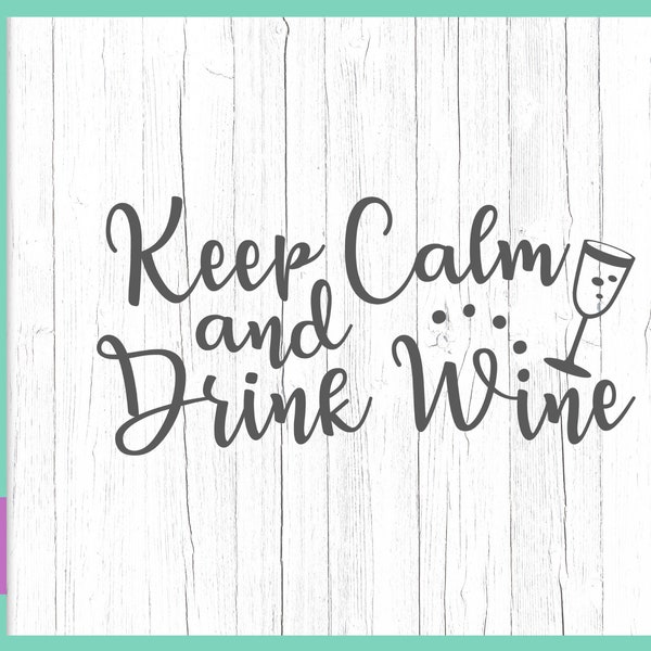 Alcohol SVG Files for Cricut Sayings Keep Calm And Drink Wine Funny Quotes Drink Signs Lover Cup Mug Glass Tumbler Tee Word Silhouette Cut