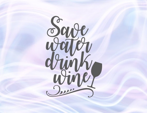 Download Sarcastic Svg Files For Cricut Saying Save Water Drink Wine Etsy