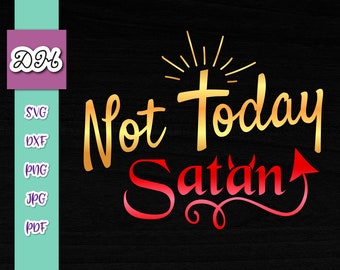 Inspirational SVG Files for Cricut Sayings Not Today Satan SVG Funny Quote Tee Sign Word Letter Religious Cross Print Laptop Sublimation Cut