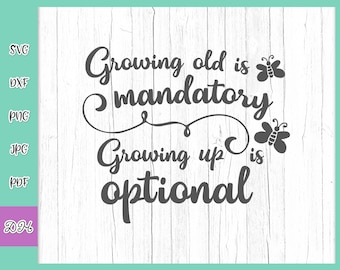 growing old is mandatory growing up is optional explanation