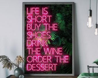 Life Is Short, Buy The Shoes, Drink The Wine, Order The Dessert, Neon Art Print, Motivational Quote Poster