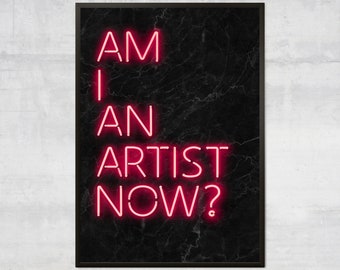 Am I An Artist Now, Creative art, Neon art print, Inspirational Wall Art