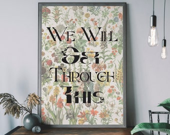 We Will Get Through This Art Print, Maximalism Typography Poster, Botanical Wall Decor, Floral Pattern Print