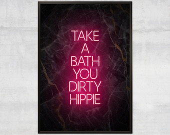 Take a bath you dirty hippy art print, neon art print, bathroom wall decor, take a bath poster, bohemian poster