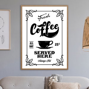 May include: Black and white vintage style sign with the text "Fresh Coffee Served Here Always Hot" and a coffee cup illustration. The sign also includes the text "All Day 25&cent;".
