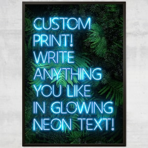 May include: A framed print with a green leafy background and blue neon text that reads "CUSTOM PRINT! WRITE ANYTHING YOU LIKE IN GLOWING NEON TEXT!"