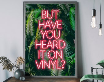 But Have You Heard It On Vinyl, Neon Sign Print, Music Quote, Typography Wall Decor,