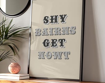 Shy Bairns Get Nowt Poster - Nordosten Wandkunst, Geordie Zitat Druck, Newcastle Geschenk, regionale Typografie Kunst