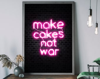 Make Cakes Not War Art Print – Pink Neon Poster, Kitchen Wall Art, Baking Gift