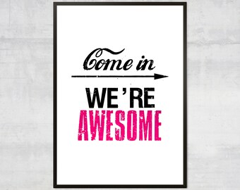 Come in we are awesome art print, entry way art, home art print, positive art print