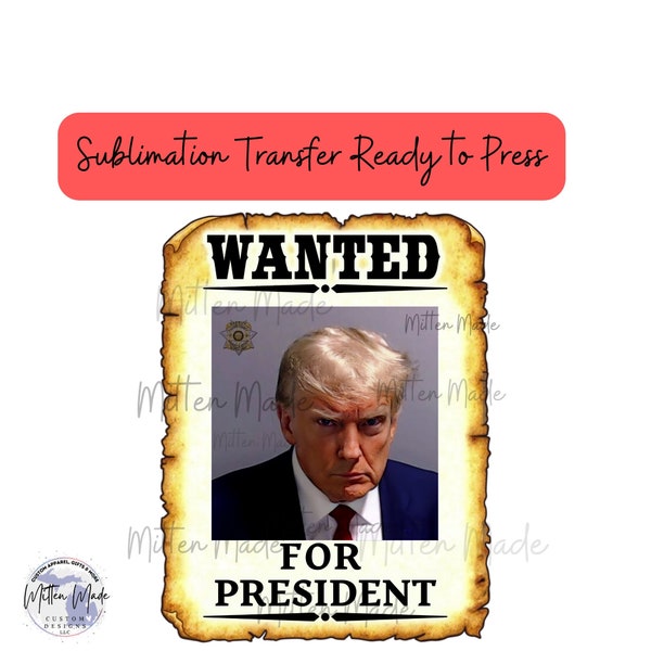 SUblimation Transfer Ready To Press | Trump 2024 | Wanted for President