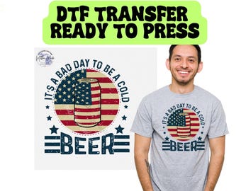 It's A Bad Day To Be a Cold Beer Ready To Press DTF Transfer | 4th Of July | Independence Day | American Flag | Beer | Fathers Day Gift