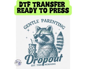 Gentle Parenting Dropout DTF Transfer | Heat Transfer | Ready To Pressn| DTF Prints | Mom Life | Funny Mom Design | Funny Racoon