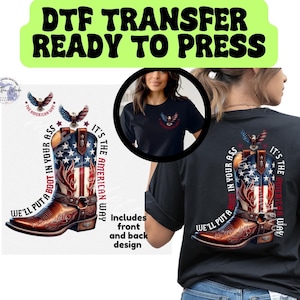 May include: DTF transfer design featuring a patriotic cowboy boot with the American flag, an eagle, and the text "We'll put a boot in your ass, it's the American way." Includes front and back design.