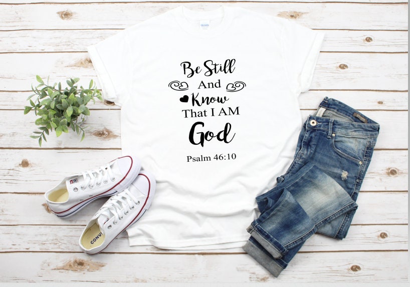Be Still And Know That I Am God Jesus Christian Shirt Faith | Etsy