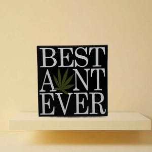 Marijuana best aunt ever, 4x4 black wood sign, marijuana leaf art, dispensary decor, gifts for her, vinyl lettering, accent table sign