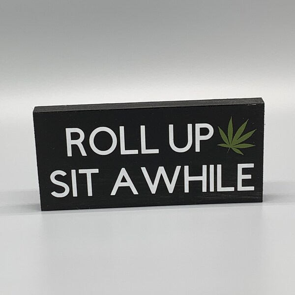 Roll up sit awhile black sign, marijuana leaf art, dispensary decor, cannabis wood craft, weed essentials, accessories, rustic, farmhouse