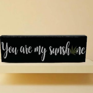 You are my sunshine, marijuana sunshine sign, marijuana signs