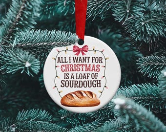 All I want for Christmas is  Sourdough, sourdough Era, baker ornament,  Sublimation Christmas Ornament, personalized Ornament