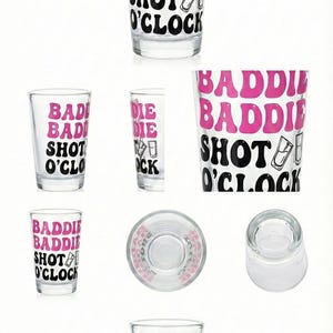May include: Shot glasses with the text "Baddie Shot O'Clock" in pink and black. The image shows multiple views of the shot glasses, including top and side views. The text "ChArish Made" is at the top.