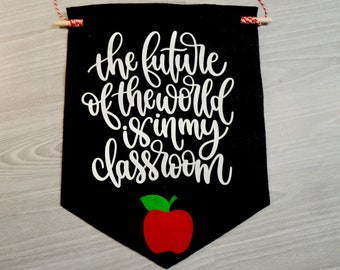 The Future of the World is in my Classroom Felt Banner // Teacher Appreciation Gift // Classroom Decor