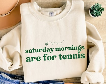 Tennis Sweatshirt, Saturdays Are For Tennis, Gift For Tennis Lover, Womens Tennis Crewneck, Shirt For Tennis Players and Tennis Hobbyists