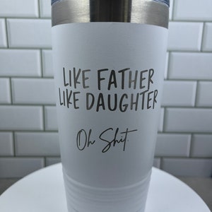 Like father, like daughter | Dad Tumbler | 20oz |
