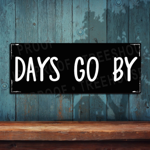 Days Go By - Black Rustic Looking Aluminum Sign - Color Imprint on Rustproof Aluminum - Made in USA - THC2512-A